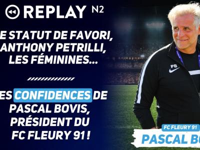 Replay N2 : le statut de favori, Anthony Petrilli, les féminines, ... les confidences de Pascal Bovis, président du FC Fleury 91