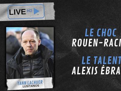 Live N2 : Yann Lachuer, le choc Rouen-Racing, le but et le Talent de la J11